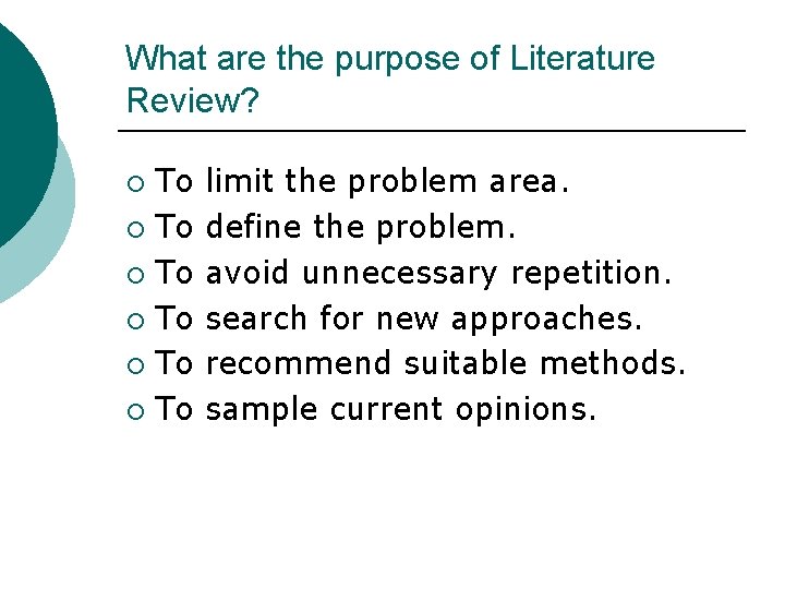 What are the purpose of Literature Review? To ¡ To ¡ limit the problem