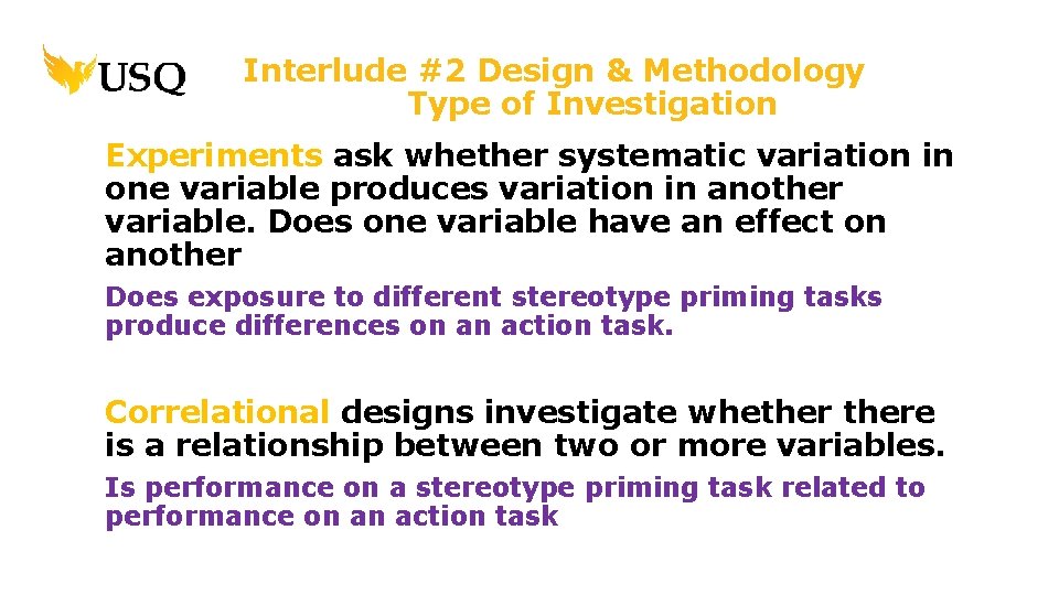 Interlude #2 Design & Methodology Type of Investigation Experiments ask whether systematic variation in
