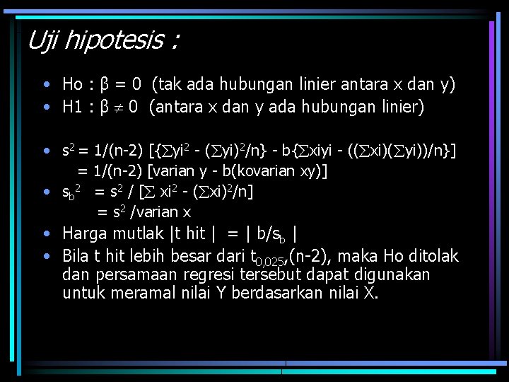 Uji hipotesis : • Ho : β = 0 (tak ada hubungan linier antara