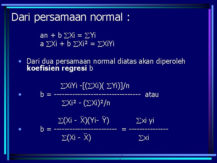 Dari persamaan normal : an + b Xi = Yi a Xi + b