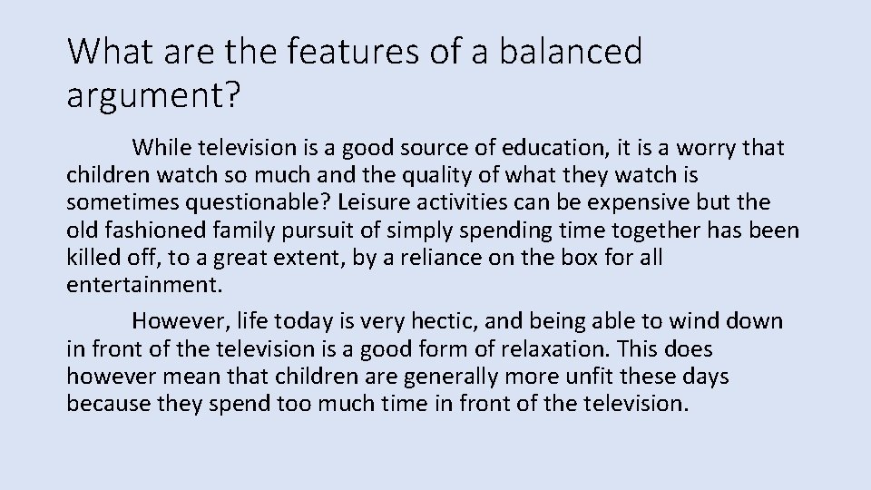 What are the features of a balanced argument? While television is a good source What are the features of a balanced argument? While television is a good source