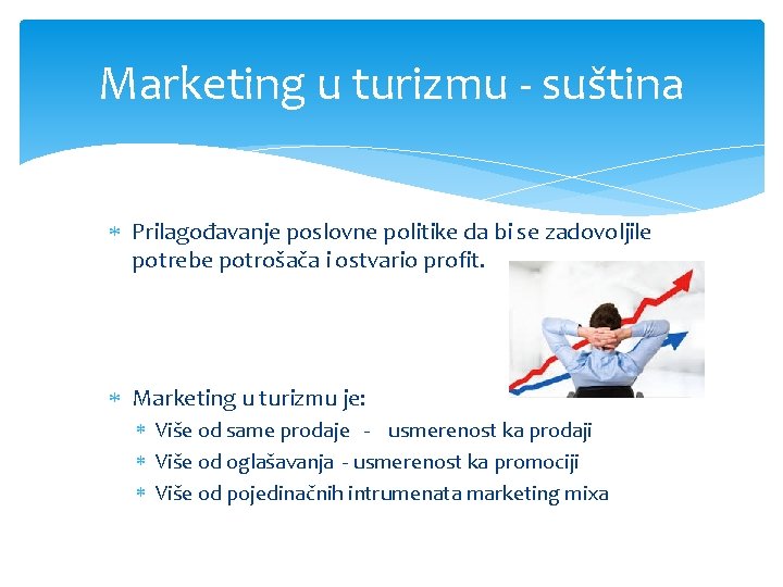 Marketing u turizmu - suština Prilagođavanje poslovne politike da bi se zadovoljile potrebe potrošača