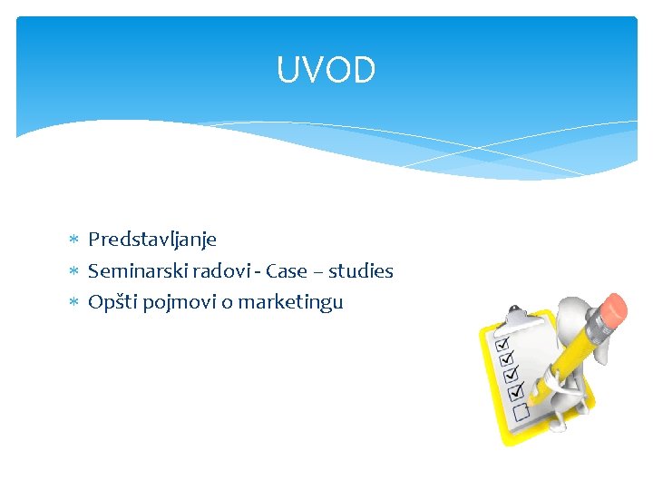 UVOD Predstavljanje Seminarski radovi - Case – studies Opšti pojmovi o marketingu 