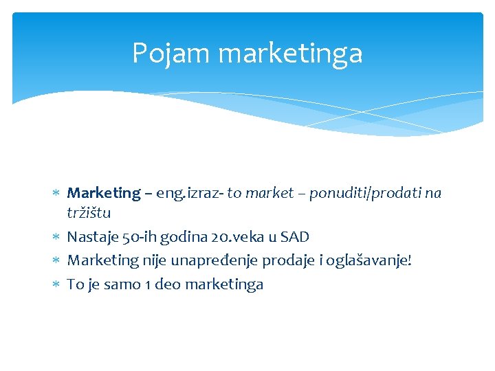 Pojam marketinga Marketing – eng. izraz- to market – ponuditi/prodati na tržištu Nastaje 50