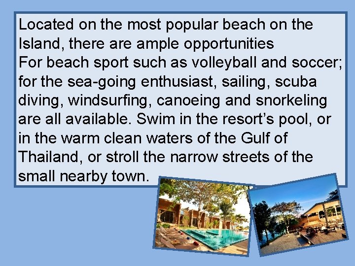 Located on the most popular beach on the Island, there ample opportunities For beach