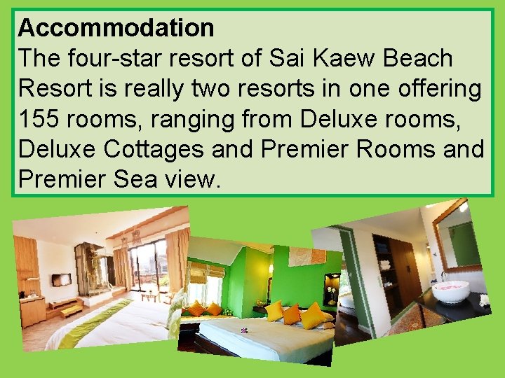 Accommodation The four-star resort of Sai Kaew Beach Resort is really two resorts in