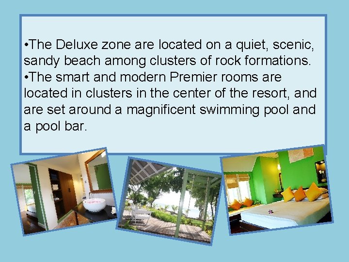  • The Deluxe zone are located on a quiet, scenic, sandy beach among