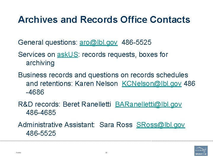 Archives and Records Office Contacts General questions: aro@lbl. gov 486 -5525 Services on ask.