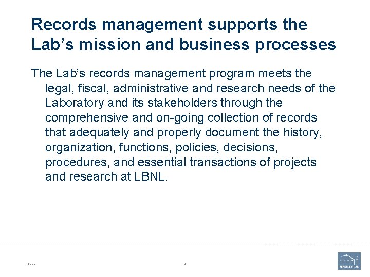 Records management supports the Lab’s mission and business processes The Lab’s records management program