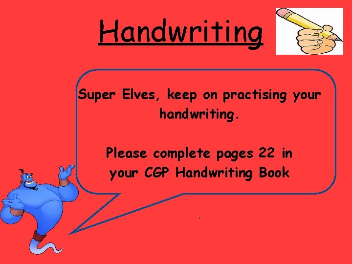 Handwriting Super Elves, keep on practising your handwriting. Please complete pages 22 in your