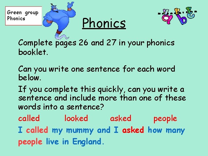 Green group Phonics Complete pages 26 and 27 in your phonics booklet. Can you