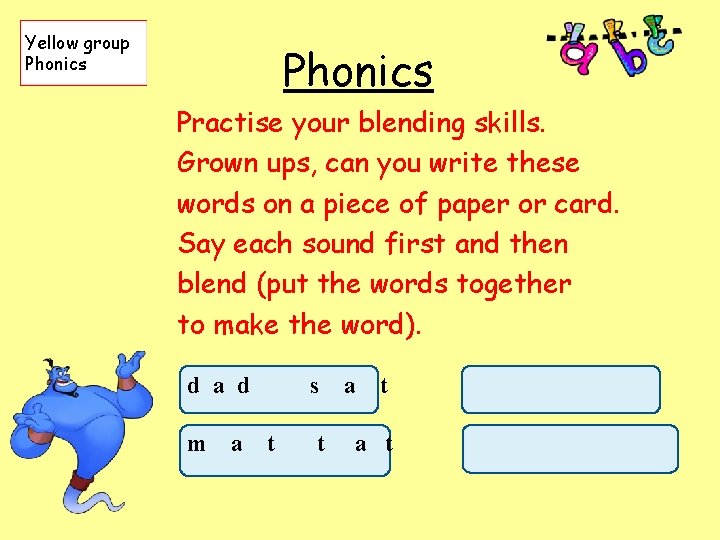 Yellow group Phonics Practise your blending skills. Grown ups, can you write these words