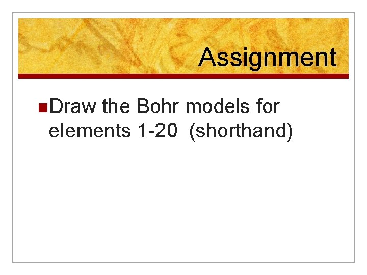 Assignment n. Draw the Bohr models for elements 1 -20 (shorthand) Assignment n. Draw the Bohr models for elements 1 -20 (shorthand)