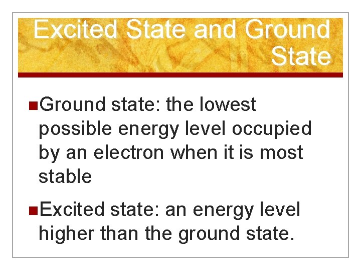 Excited State and Ground State n. Ground state: the lowest possible energy level occupied Excited State and Ground State n. Ground state: the lowest possible energy level occupied