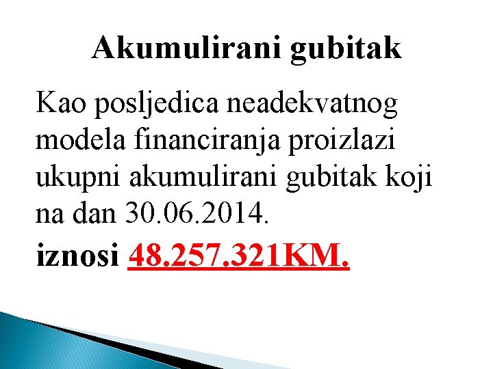 Akumulirani gubitak Kao posljedica neadekvatnog modela financiranja proizlazi ukupni akumulirani gubitak koji na dan