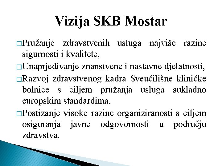 Vizija SKB Mostar �Pružanje zdravstvenih usluga najviše razine sigurnosti i kvalitete, �Unaprjeđivanje znanstvene i