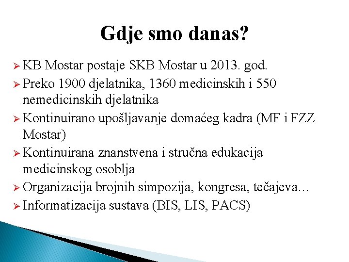 Gdje smo danas? Ø KB Mostar postaje SKB Mostar u 2013. god. Ø Preko