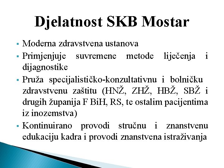 Djelatnost SKB Mostar § § Moderna zdravstvena ustanova Primjenjuje suvremene metode liječenja i dijagnostike