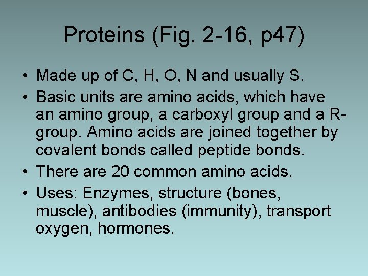 Proteins (Fig. 2 -16, p 47) • Made up of C, H, O, N