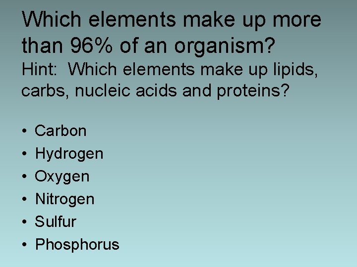 Which elements make up more than 96% of an organism? Hint: Which elements make