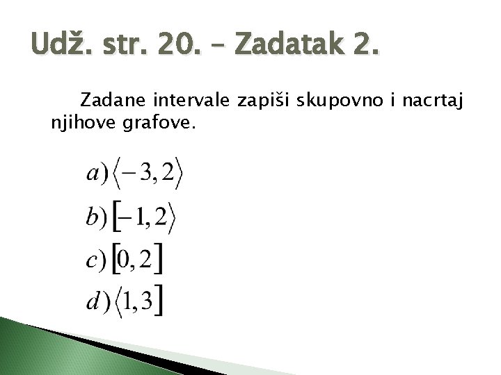 Udž. str. 20. – Zadatak 2. Zadane intervale zapiši skupovno i nacrtaj njihove grafove.