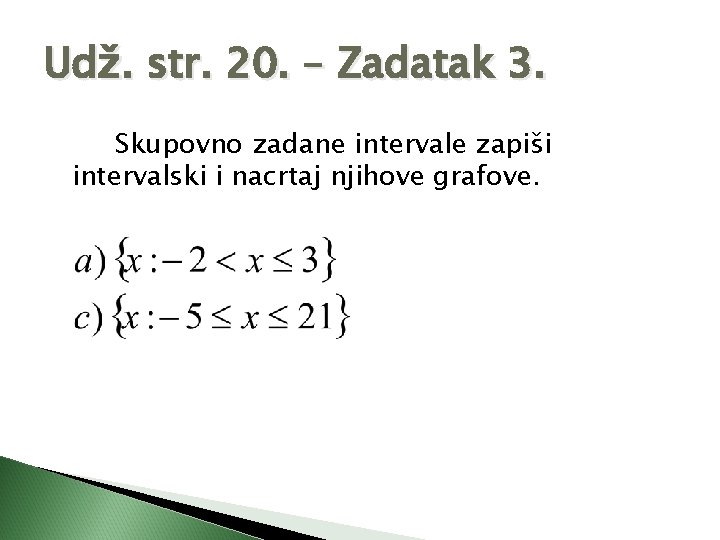 Udž. str. 20. – Zadatak 3. Skupovno zadane intervale zapiši intervalski i nacrtaj njihove