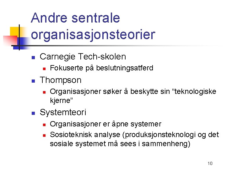 Andre sentrale organisasjonsteorier n Carnegie Tech-skolen n n Thompson n n Fokuserte på beslutningsatferd