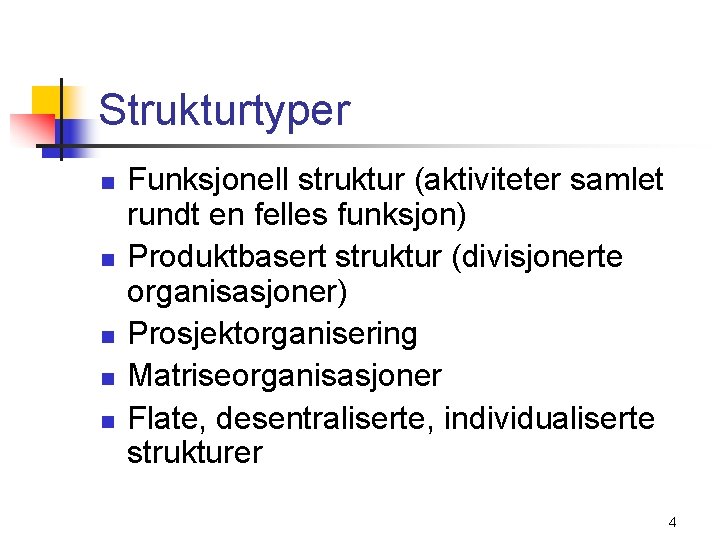 Strukturtyper n n n Funksjonell struktur (aktiviteter samlet rundt en felles funksjon) Produktbasert struktur