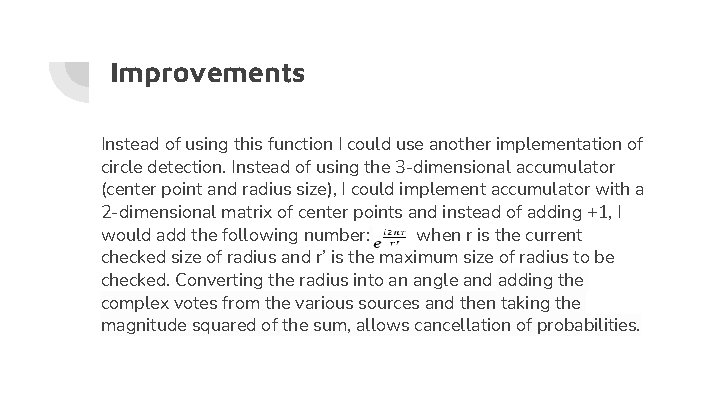 Improvements Instead of using this function I could use another implementation of circle detection.