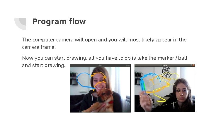 Program flow The computer camera will open and you will most likely appear in