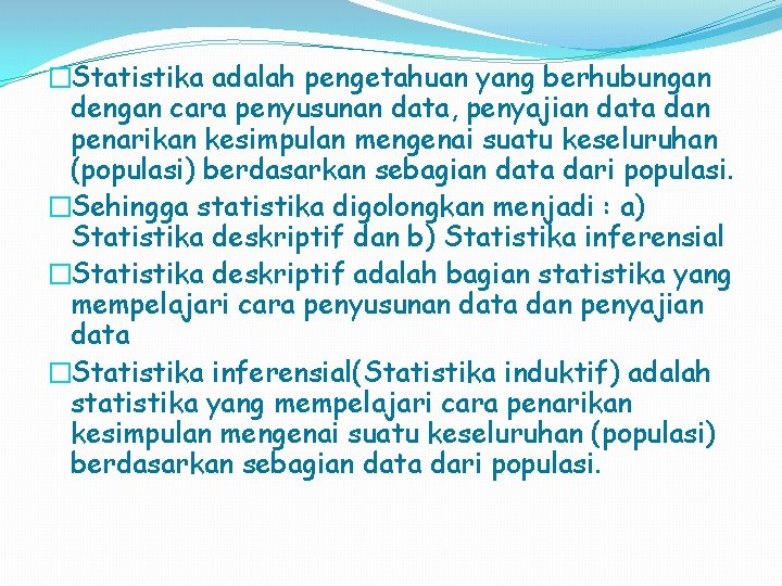 �Statistika adalah pengetahuan yang berhubungan dengan cara penyusunan data, penyajian data dan penarikan kesimpulan