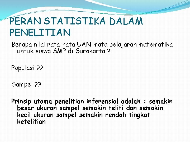 PERAN STATISTIKA DALAM PENELITIAN Berapa nilai rata-rata UAN mata pelajaran matematika untuk siswa SMP