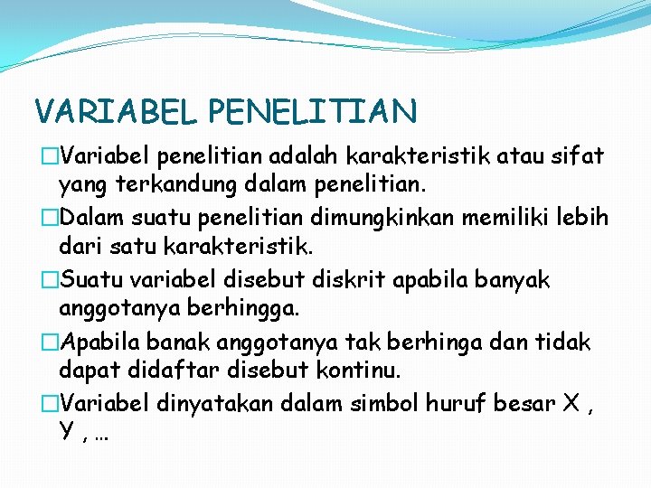 VARIABEL PENELITIAN �Variabel penelitian adalah karakteristik atau sifat yang terkandung dalam penelitian. �Dalam suatu