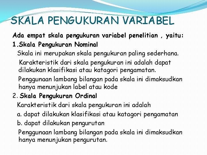 SKALA PENGUKURAN VARIABEL Ada empat skala pengukuran variabel penelitian , yaitu: 1. Skala Pengukuran