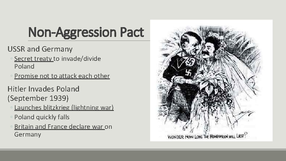 Non-Aggression Pact USSR and Germany ◦ Secret treaty to invade/divide Poland ◦ Promise not