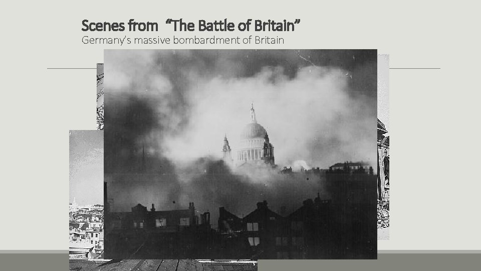 Scenes from “The Battle of Britain” Germany’s massive bombardment of Britain 