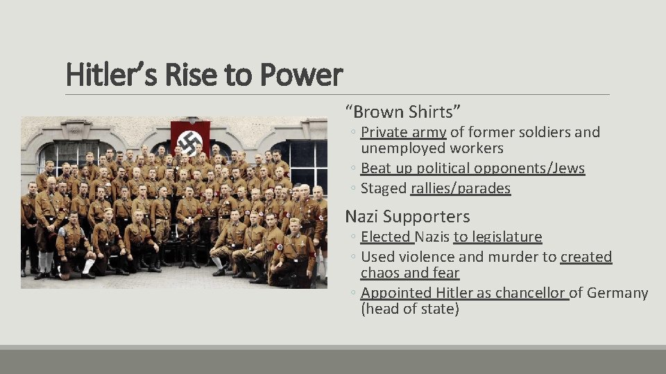 Hitler’s Rise to Power “Brown Shirts” ◦ Private army of former soldiers and unemployed