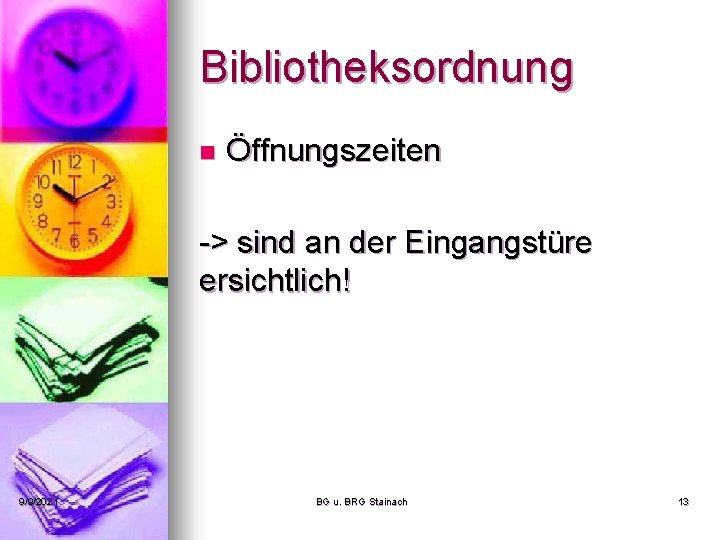 Bibliotheksordnung n Öffnungszeiten -> sind an der Eingangstüre ersichtlich! 9/9/2021 BG u. BRG Stainach