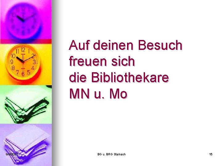 Auf deinen Besuch freuen sich die Bibliothekare MN u. Mo 9/9/2021 BG u. BRG