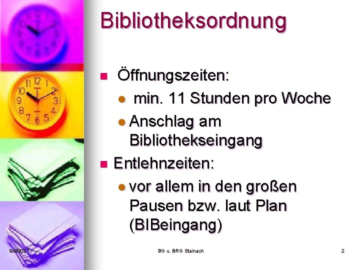 Bibliotheksordnung Öffnungszeiten: l min. 11 Stunden pro Woche l Anschlag am Bibliothekseingang n Entlehnzeiten: