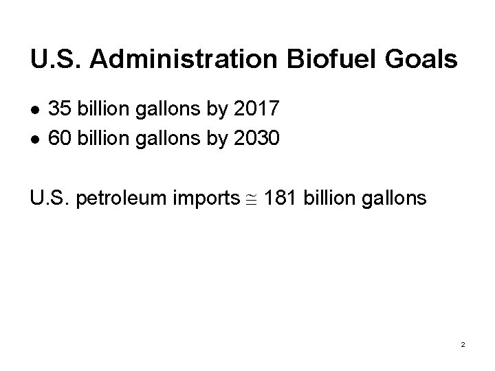U. S. Administration Biofuel Goals l l 35 billion gallons by 2017 60 billion