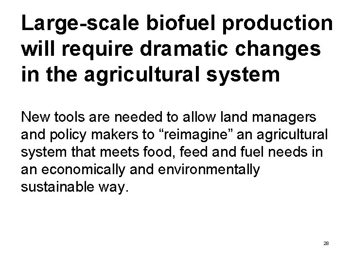 Large-scale biofuel production will require dramatic changes in the agricultural system New tools are