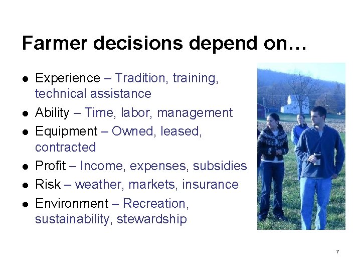 Farmer decisions depend on… l l l Experience – Tradition, training, technical assistance Ability