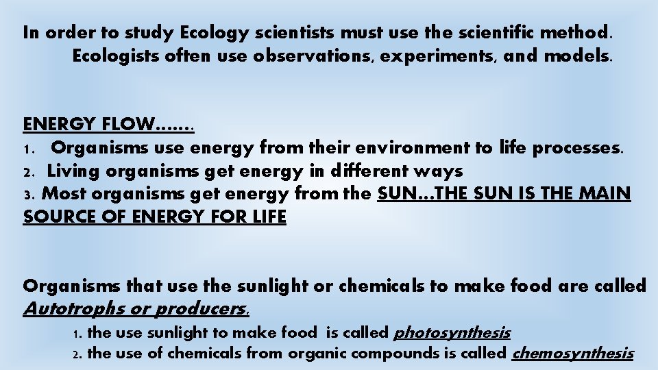 In order to study Ecology scientists must use the scientific method. Ecologists often use