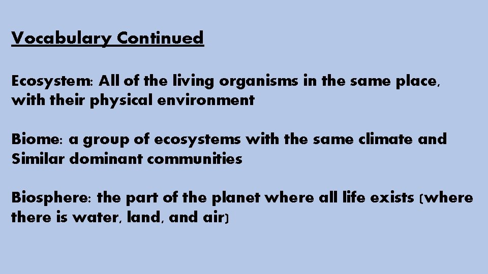 Vocabulary Continued Ecosystem: All of the living organisms in the same place, with their