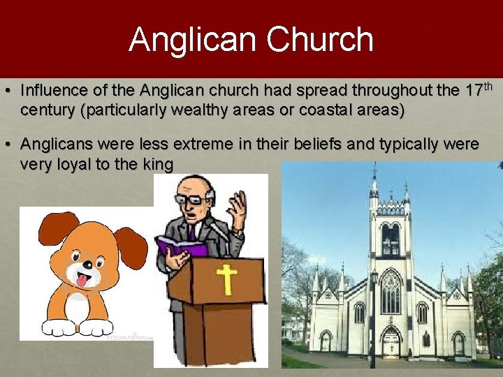 Anglican Church • Influence of the Anglican church had spread throughout the 17 th