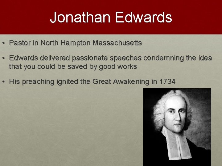 Jonathan Edwards • Pastor in North Hampton Massachusetts • Edwards delivered passionate speeches condemning