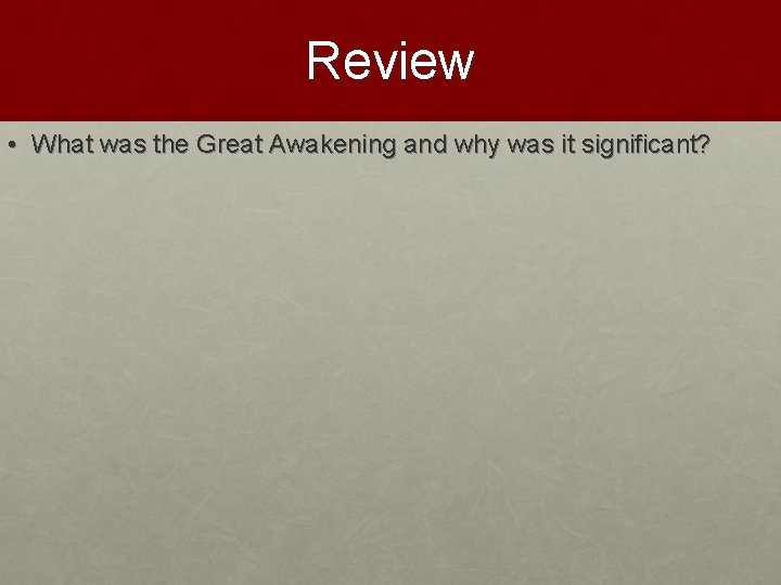 Review • What was the Great Awakening and why was it significant? 