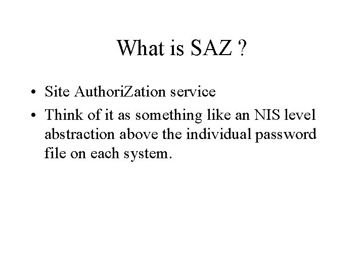 What is SAZ ? • Site Authori. Zation service • Think of it as
