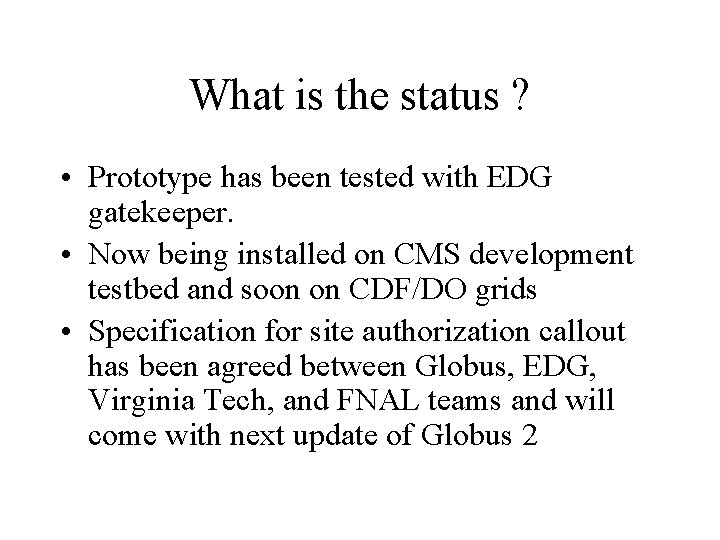 What is the status ? • Prototype has been tested with EDG gatekeeper. •